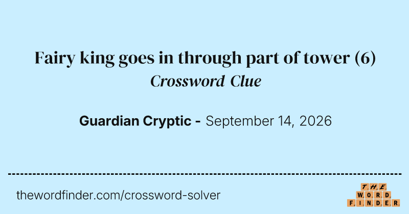 Fairy king goes in through part of tower crossword clue image