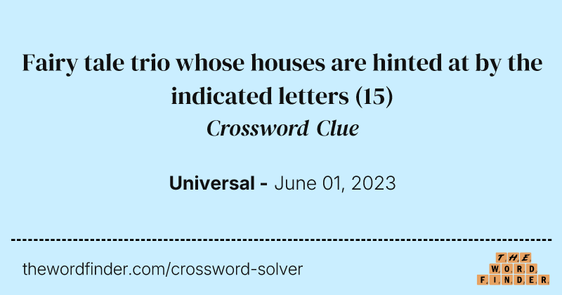 Fairy tale trio whose houses are hinted at by the indicated letters crossword clue image