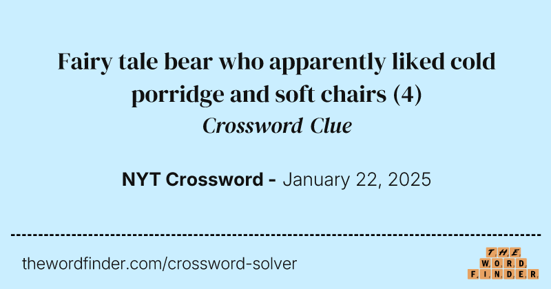 Fairy tale bear who apparently liked cold porridge and soft chairs crossword clue image