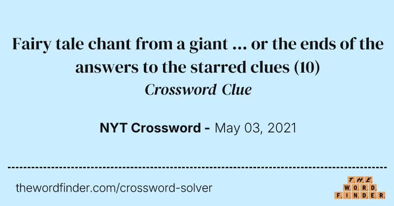 Fairy tale chant from a giant ... or the ends of the answers to the starred clues crossword clue image