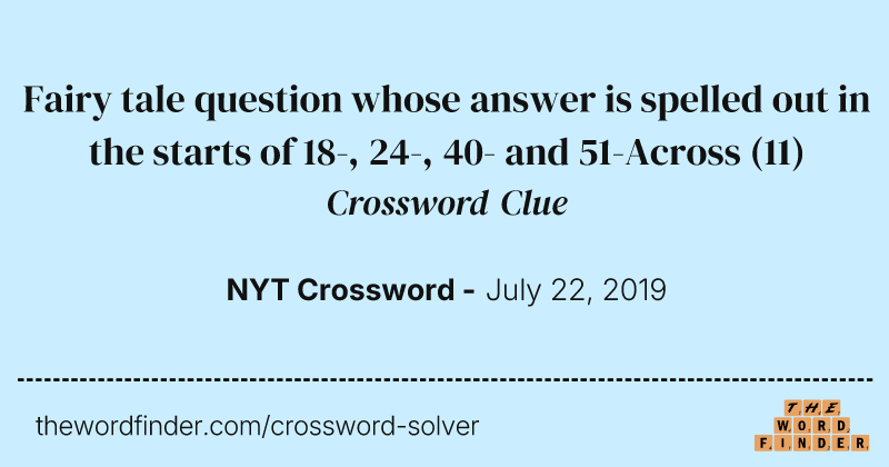 Fairy tale question whose answer is spelled out in the starts of 18-, 24-, 40- and 51-Across crossword clue image