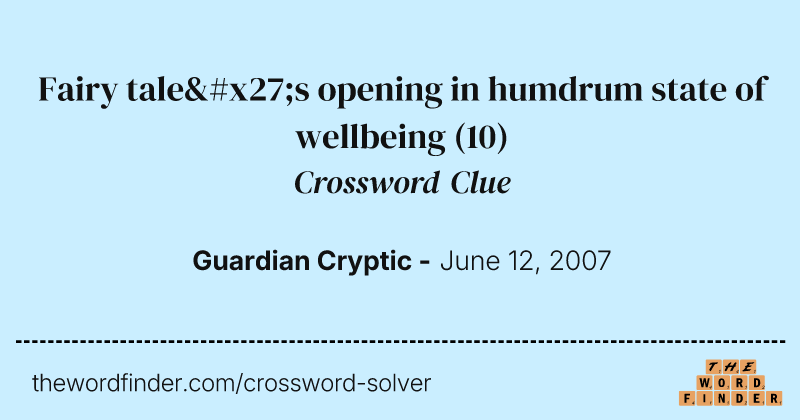 Fairy tale's opening in humdrum state of wellbeing crossword clue image