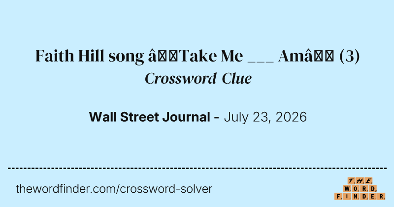 Faith Hill song “Take Me ___ Am” crossword clue image