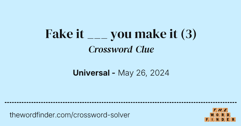 Fake it ___ you make it crossword clue image