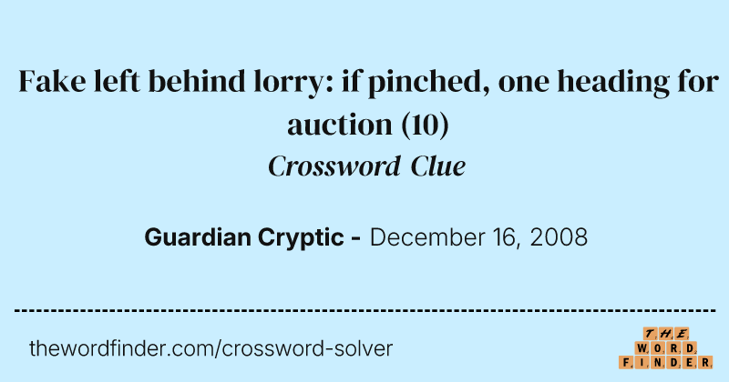 Fake left behind lorry: if pinched, one heading for auction crossword clue image