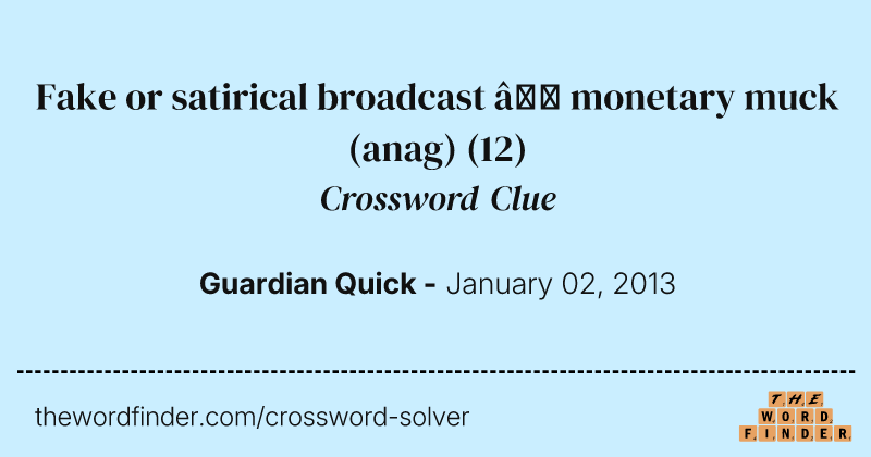 Fake or satirical broadcast — monetary muck (anag) crossword clue image