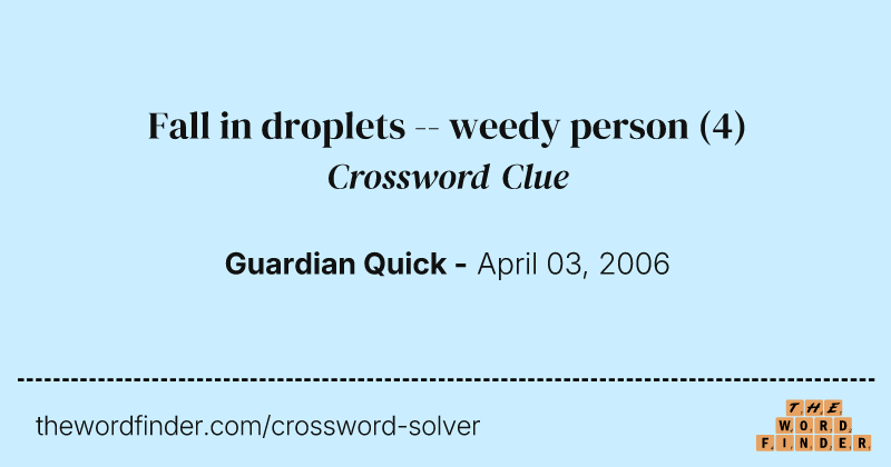 Fall in droplets -- weedy person crossword clue image