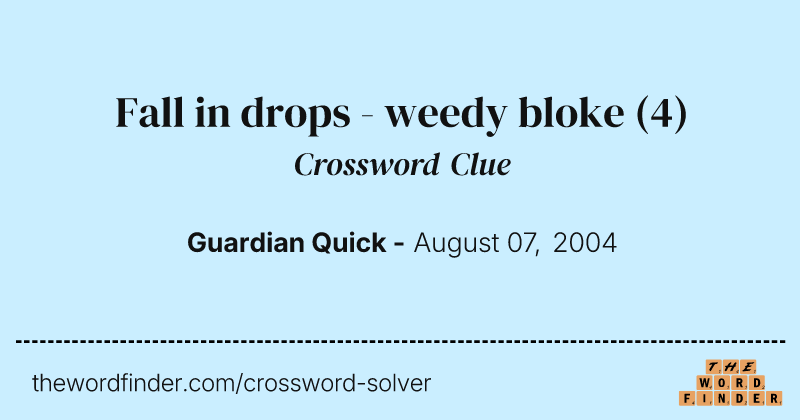 Fall in drops - weedy bloke crossword clue image
