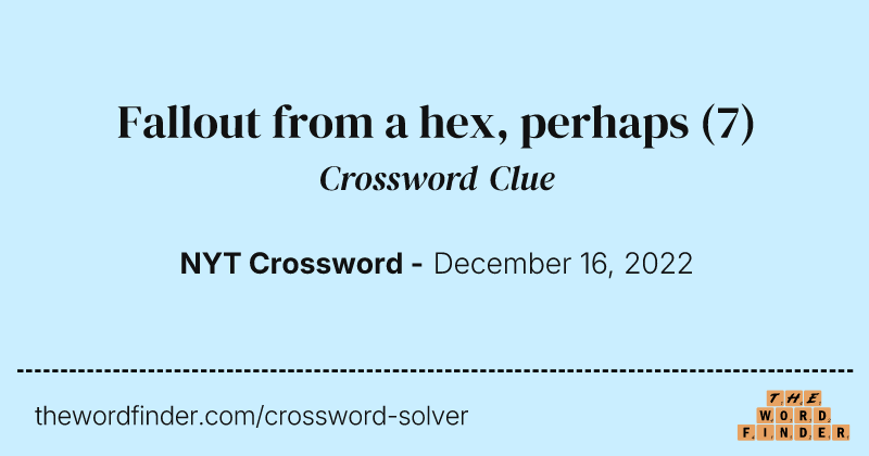 Fallout from a hex, perhaps crossword clue image