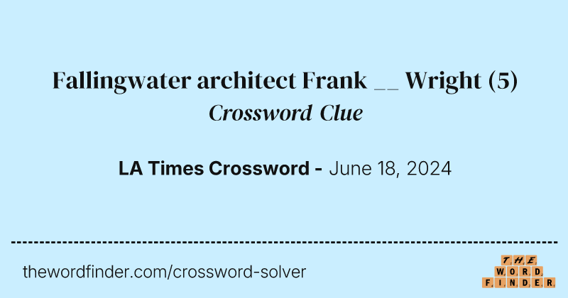 Fallingwater architect Frank __ Wright crossword clue image