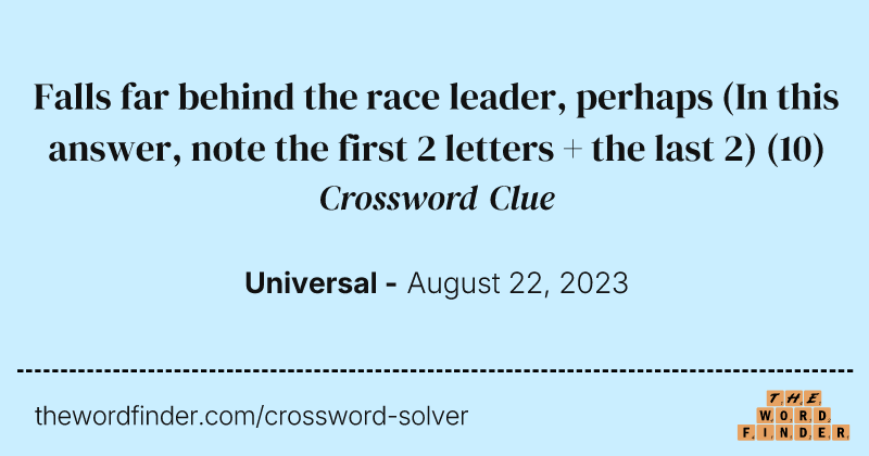 Falls far behind the race leader, perhaps (In this answer, note the first 2 letters + the last 2) crossword clue image