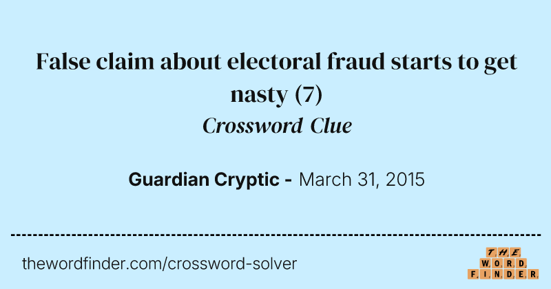 False claim about electoral fraud starts to get nasty crossword clue image