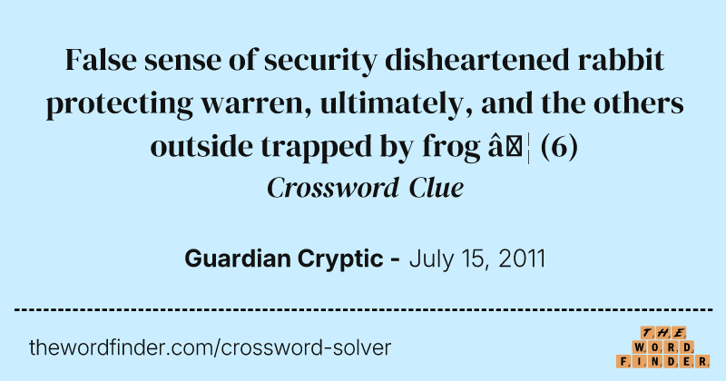 False sense of security disheartened rabbit protecting warren, ultimately, and the others outside trapped by frog … crossword clue image