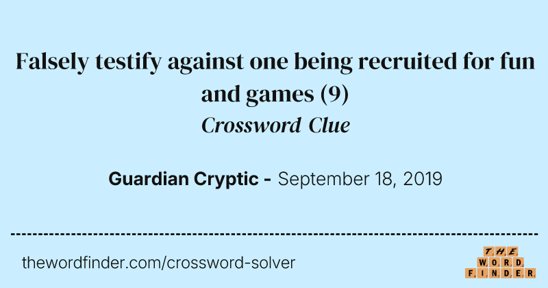 Falsely testify against one being recruited for fun and games crossword clue image