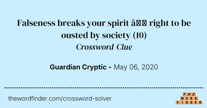 Falseness breaks your spirit — right to be ousted by society crossword clue image