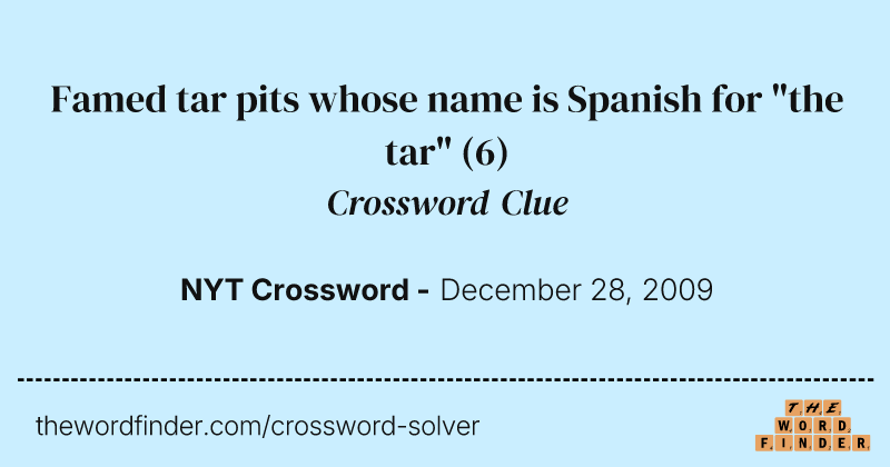 Famed tar pits whose name is Spanish for "the tar" crossword clue image