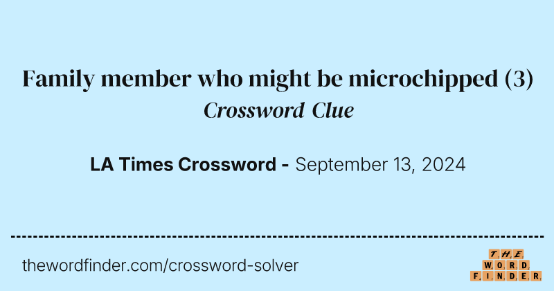 Family member who might be microchipped crossword clue image