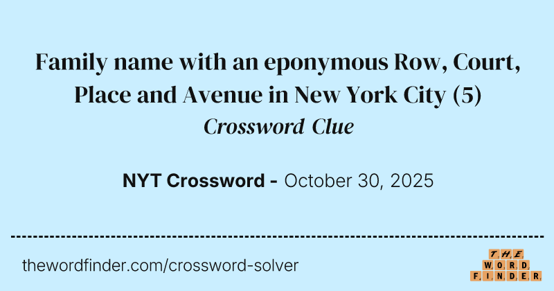 Family name with an eponymous Row, Court, Place and Avenue in New York City crossword clue image