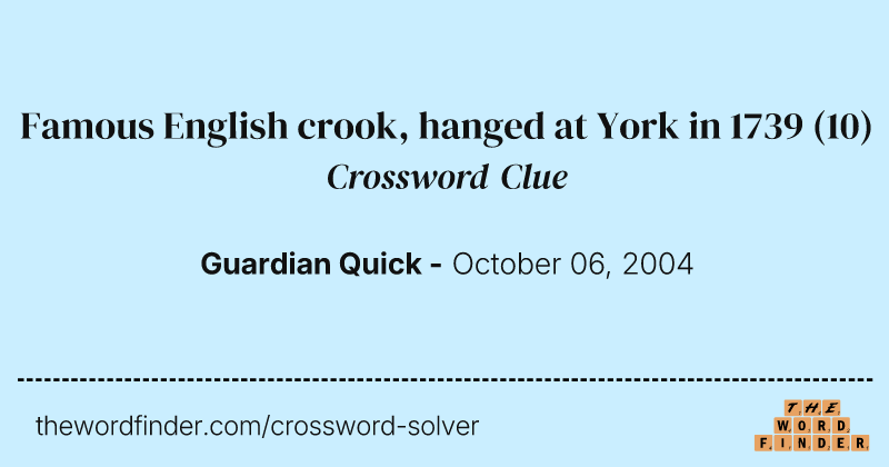 Famous English crook, hanged at York in 1739 crossword clue image