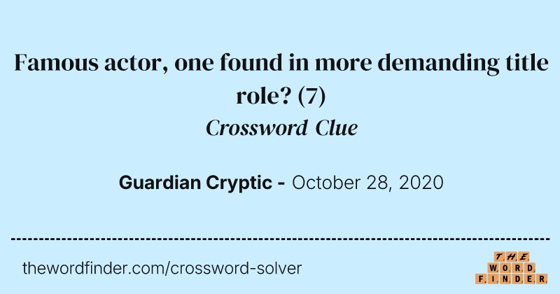Famous actor, one found in more demanding title role? crossword clue image