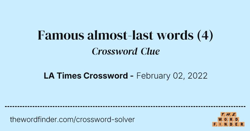Famous almost-last words crossword clue image