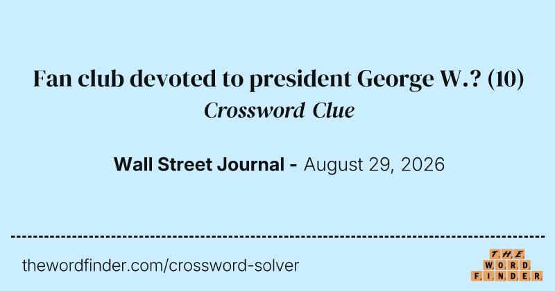 Fan club devoted to president George W.? crossword clue image