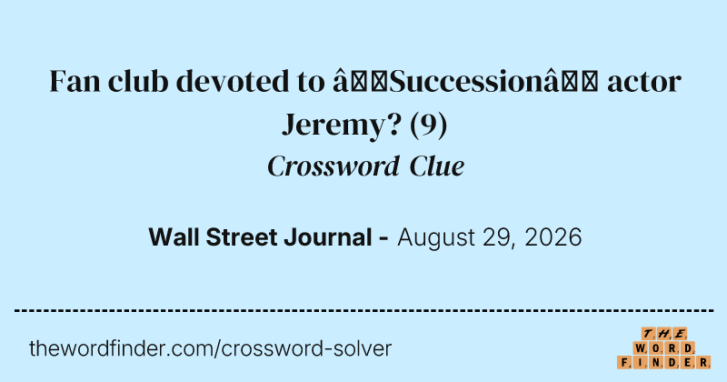 Fan club devoted to “Succession” actor Jeremy? crossword clue image