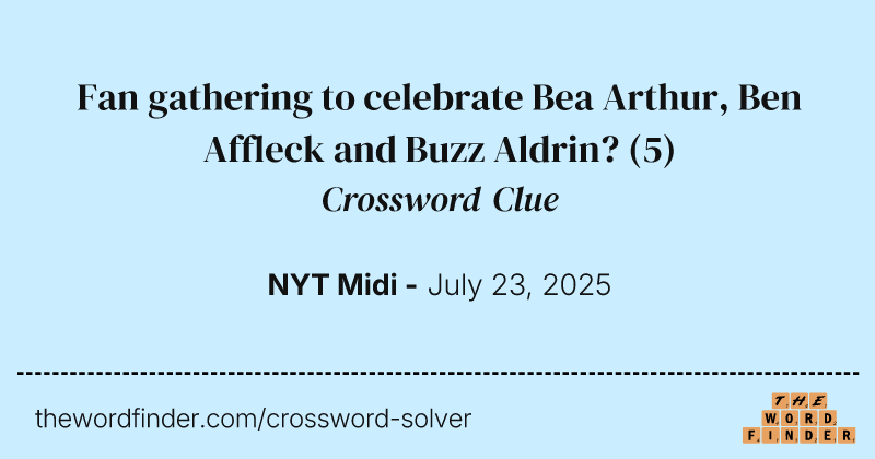 Fan gathering to celebrate Bea Arthur, Ben Affleck and Buzz Aldrin? crossword clue image