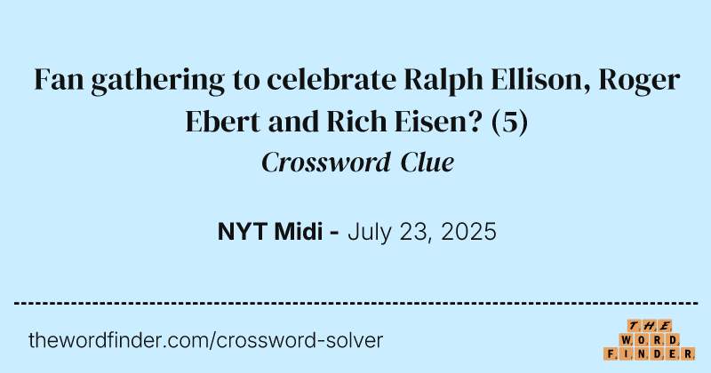 Fan gathering to celebrate Ralph Ellison, Roger Ebert and Rich Eisen? crossword clue image