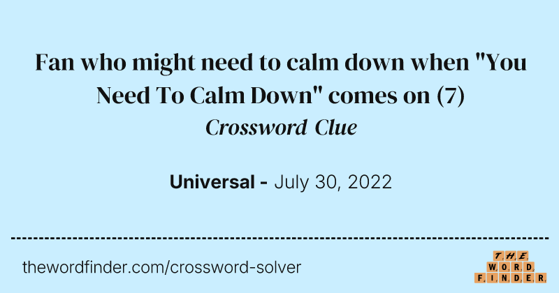 Fan who might need to calm down when "You Need To Calm Down" comes on crossword clue image