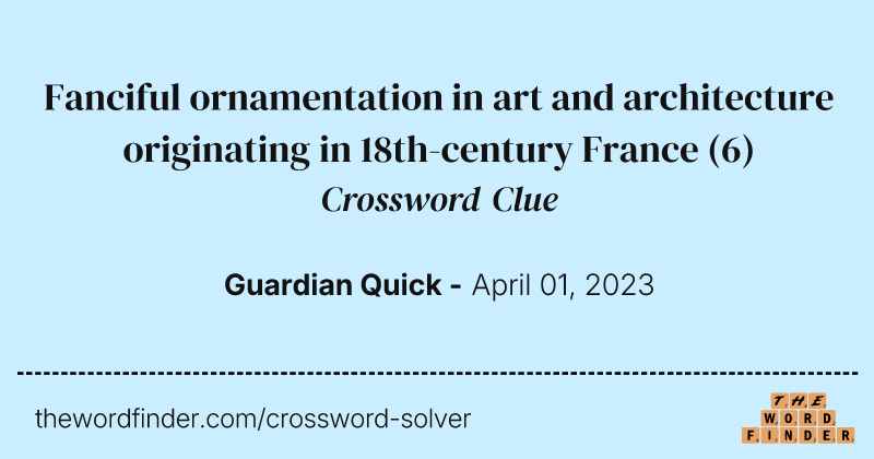 Fanciful ornamentation in art and architecture originating in 18th-century France crossword clue image