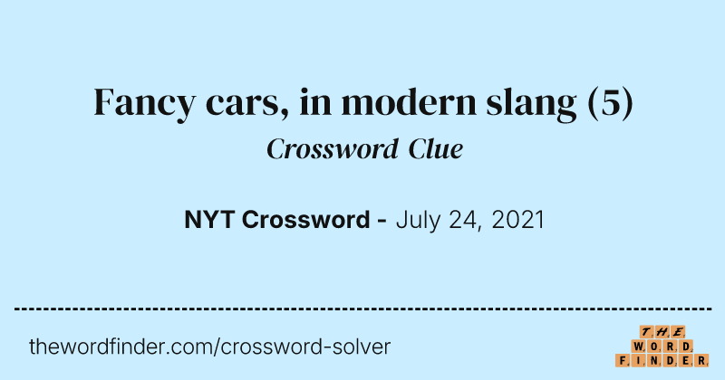 Fancy cars, in modern slang crossword clue image