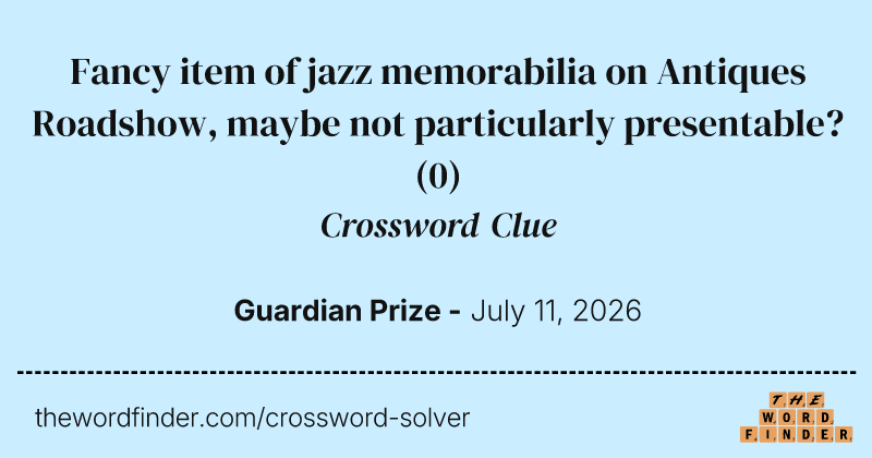 Fancy item of jazz memorabilia on Antiques Roadshow, maybe not particularly presentable? crossword clue image