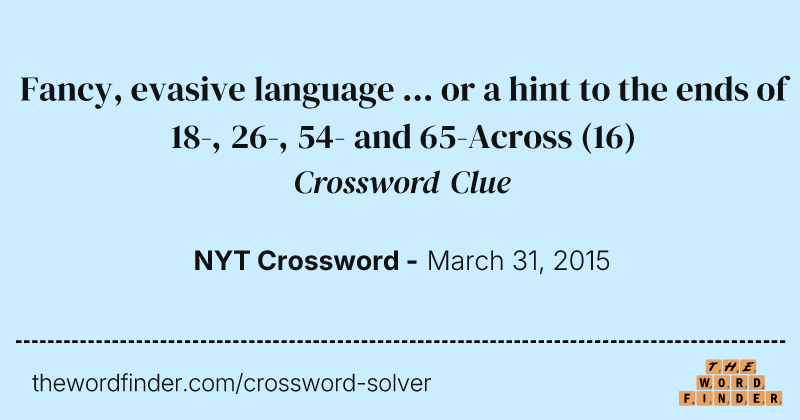 Fancy, evasive language ... or a hint to the ends of 18-, 26-, 54- and 65-Across crossword clue image