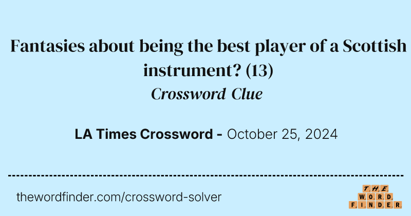 Fantasies about being the best player of a Scottish instrument? crossword clue image