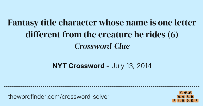 Fantasy title character whose name is one letter different from the creature he rides crossword clue image