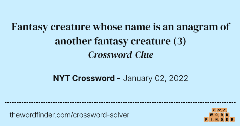 Fantasy creature whose name is an anagram of another fantasy creature crossword clue image