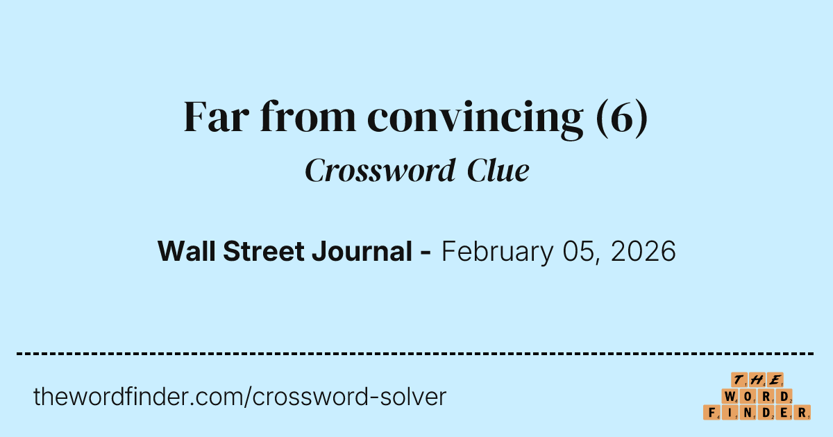 Far from convincing — Crossword Clue
