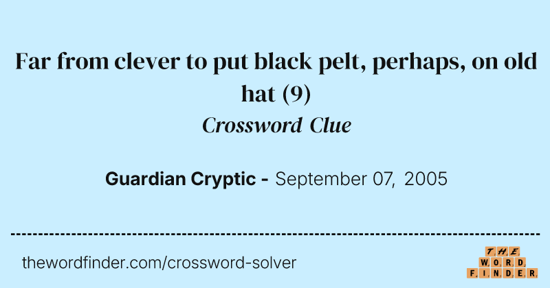 Far from clever to put black pelt, perhaps, on old hat crossword clue image