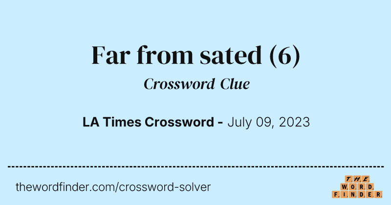 Far from sated crossword clue image
