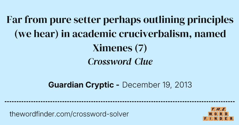 Far from pure setter perhaps outlining principles (we hear) in academic cruciverbalism, named Ximenes crossword clue image