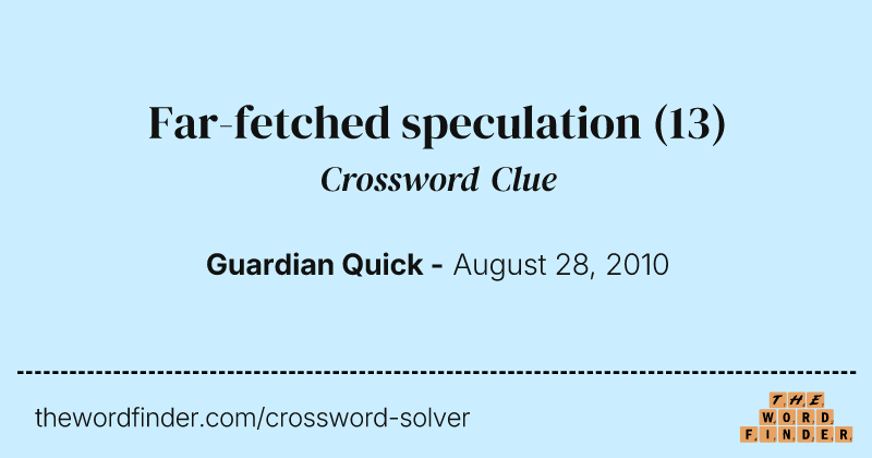 Far-fetched speculation crossword clue image