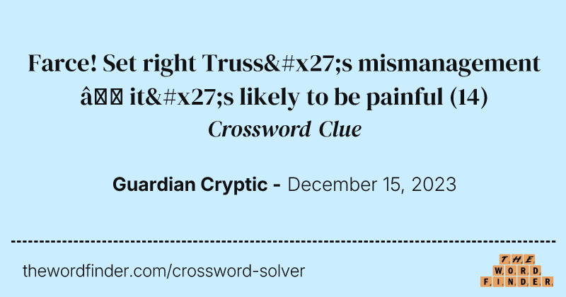 Farce! Set right Truss's mismanagement – it's likely to be painful crossword clue image
