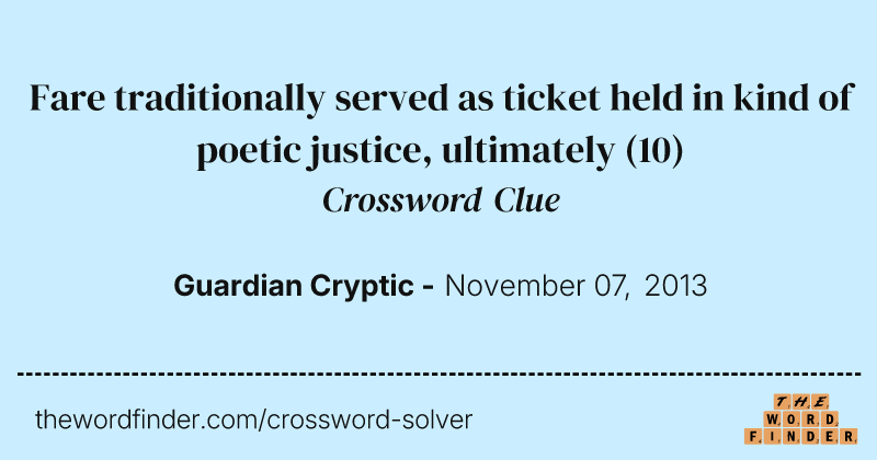 Fare traditionally served as ticket held in kind of poetic justice, ultimately crossword clue image