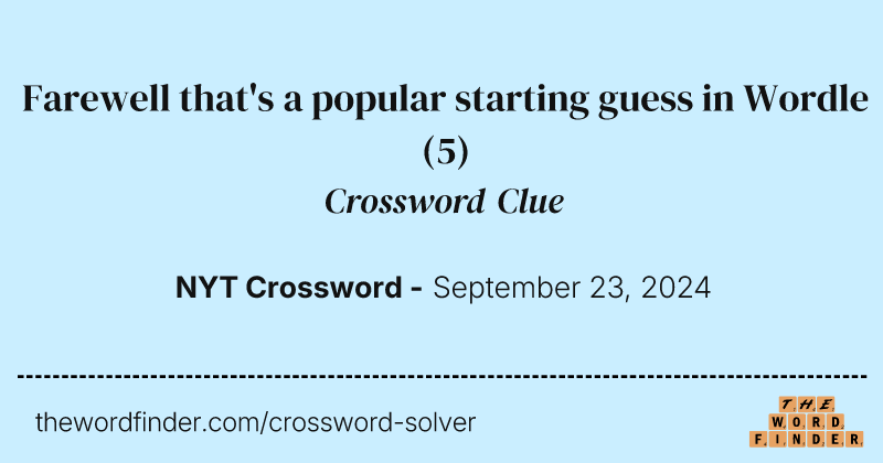 Farewell that's a popular starting guess in Wordle crossword clue image