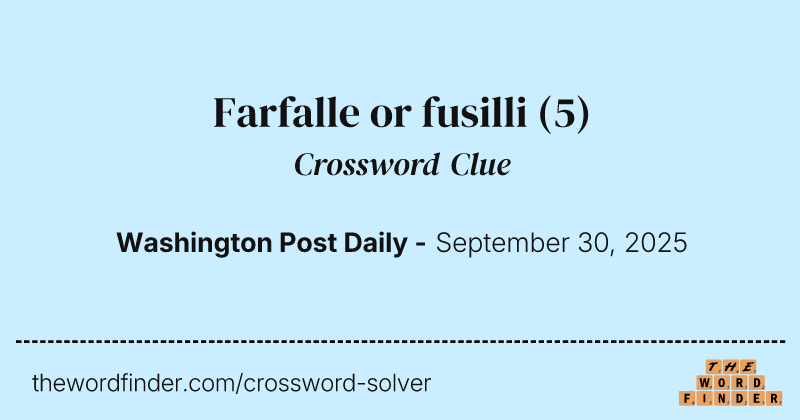 Farfalle or fusilli crossword clue image