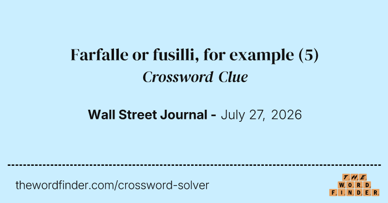Farfalle or fusilli, for example crossword clue image