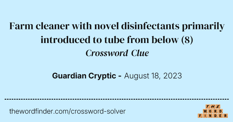 Farm cleaner with novel disinfectants primarily introduced to tube from below crossword clue image
