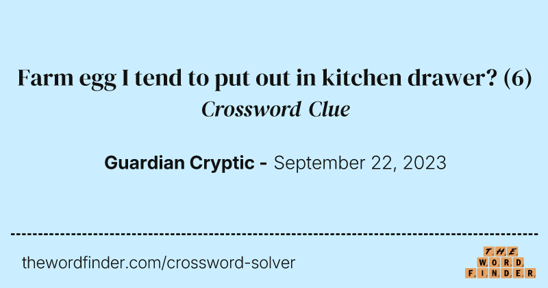 Farm egg I tend to put out in kitchen drawer? crossword clue image