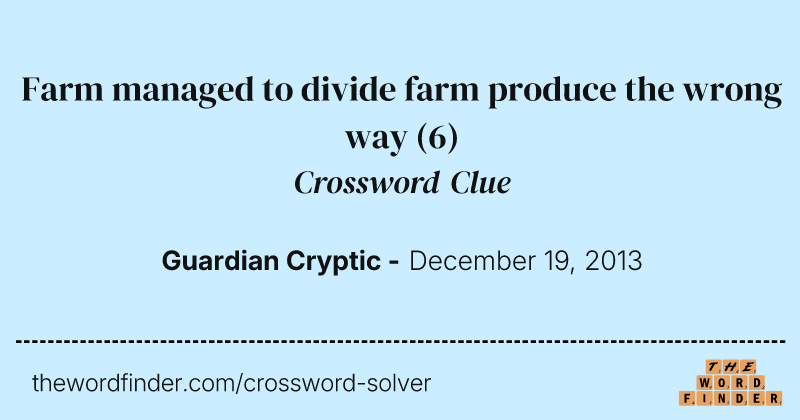 Farm managed to divide farm produce the wrong way crossword clue image